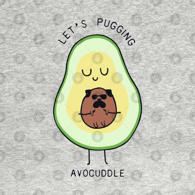 LET'S PUGING AVOCUDDLE by huebucket